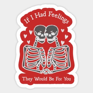 If I had feelings they would be for you Sticker